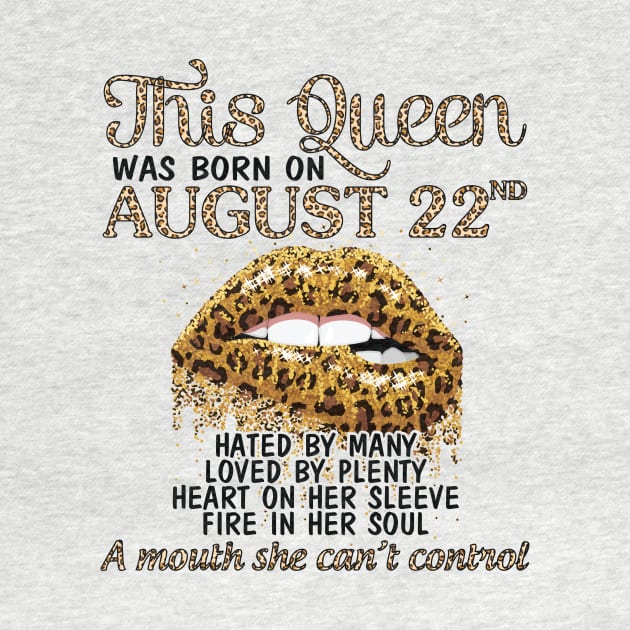 This Queen Was Born On August 22nd Hated By Many Loved By Plenty Heart Fire A Mouth Can't Control by Cowan79